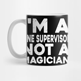 Im a Line supervisor Not a magicien Funny Line supervisor Mug